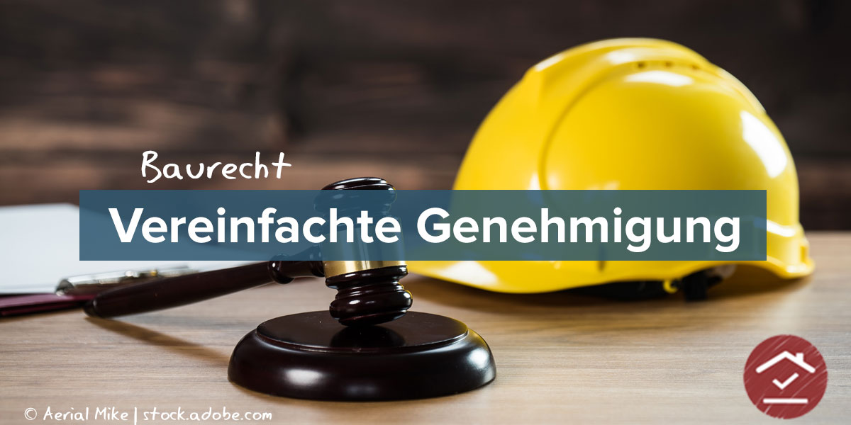 Vereinfachtes Genehmigungsverfahren - Erklärung, Vorteile & Beantragung